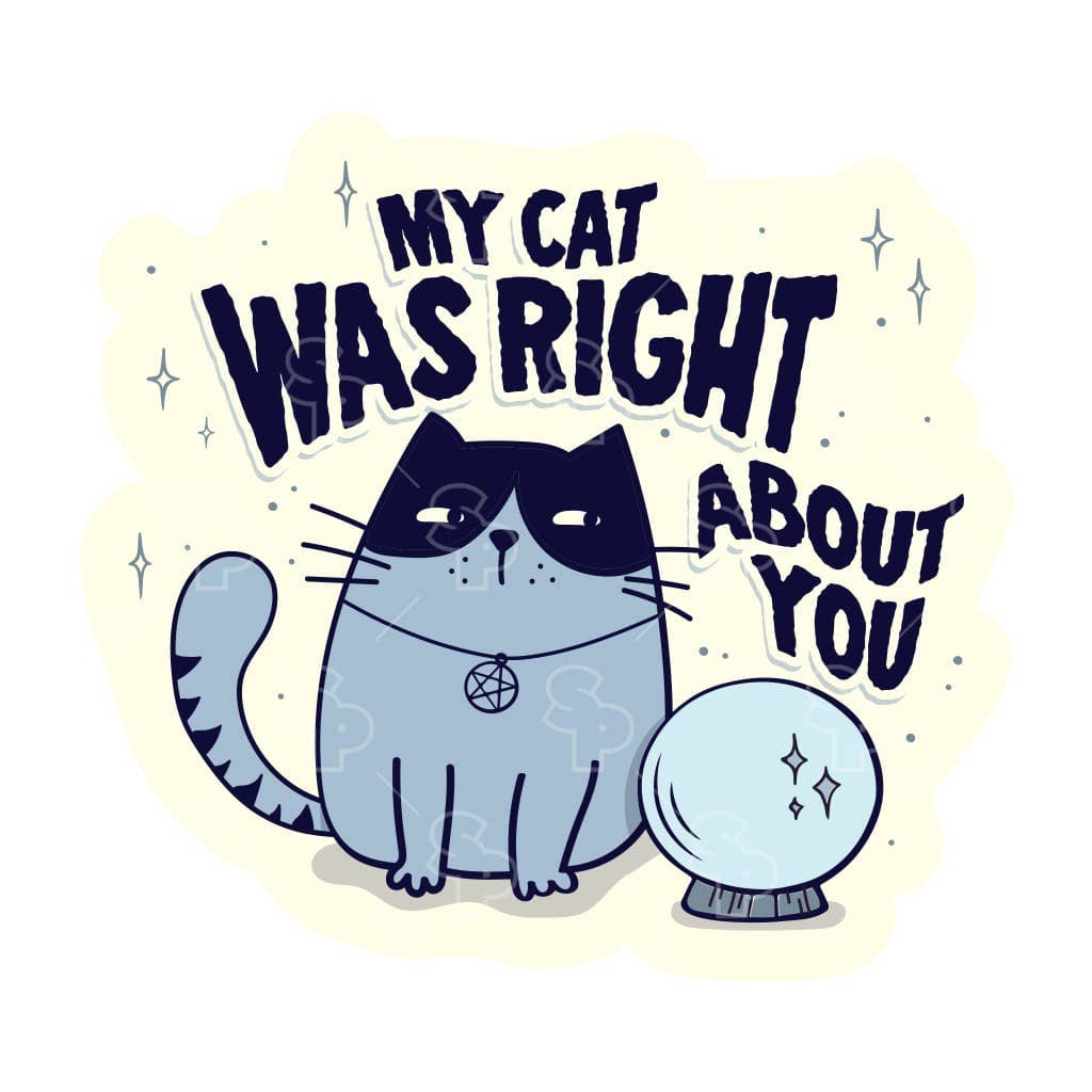 Two Feet Treats - My Cat Was Right About You - Sticker