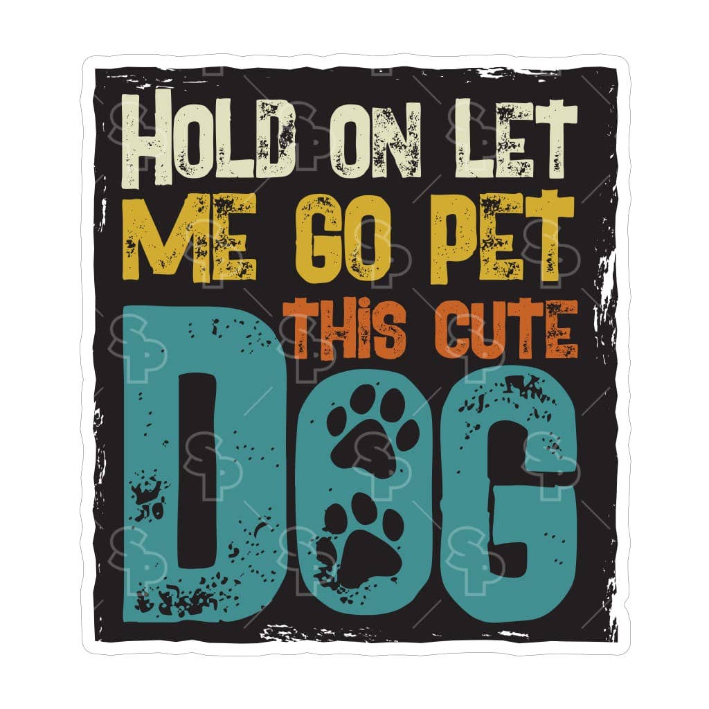 Two Feet Treats - Hold On, Let Me Go Pet This Cute Dog - Sticker