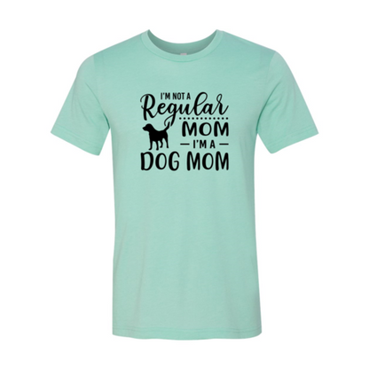 I'm Not A Regular Mom I'm A Dog Mom T-Shirt