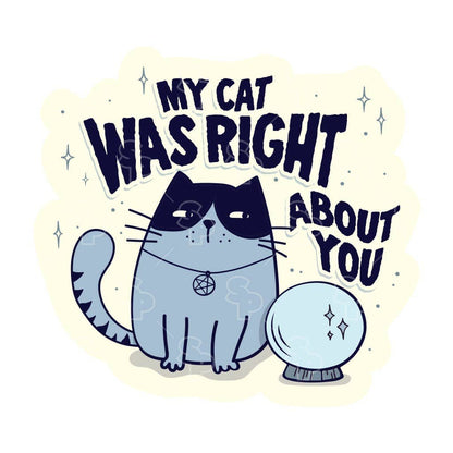 Two Feet Treats - My Cat Was Right About You - Sticker