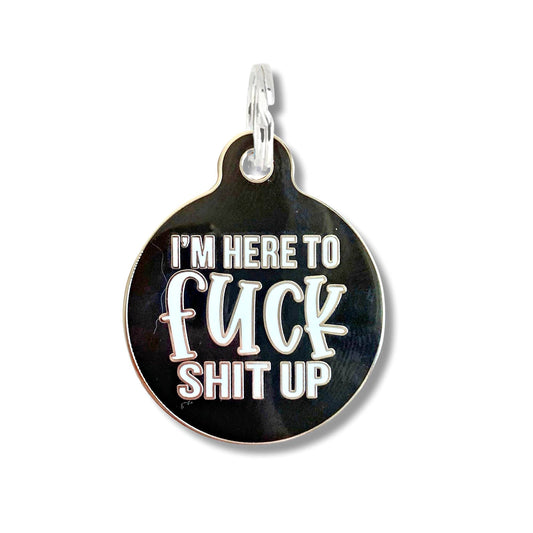 Bad Tags - Funny Dog Collar Charm Pet ID Tag - Here to Fuck Shit Up - Engraved QR Code / Small 1"