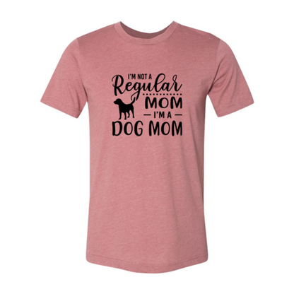 I'm Not A Regular Mom I'm A Dog Mom T-Shirt