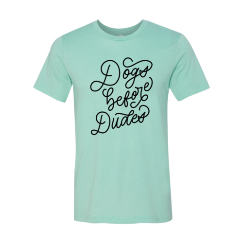 Dogs Before Dudes T-Shirt