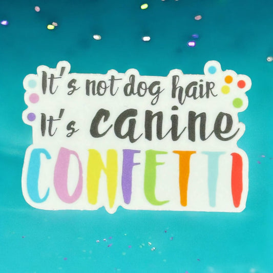 Koira - It's not Dog Hair It's Canine Confetti Vinyl Sticker