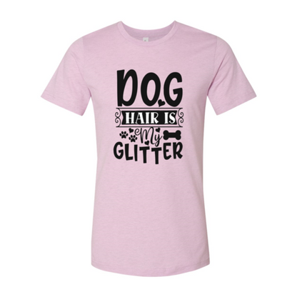 Dog Hair Is My Glitter T-Shirt