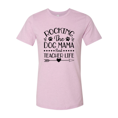 Rocking The Dog Mama And Teacher Life T-Shirt