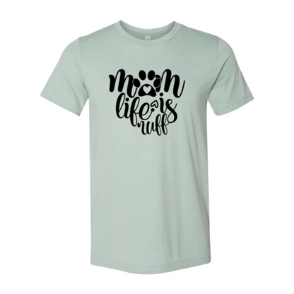 Mom Life Is Ruff T-Shirt