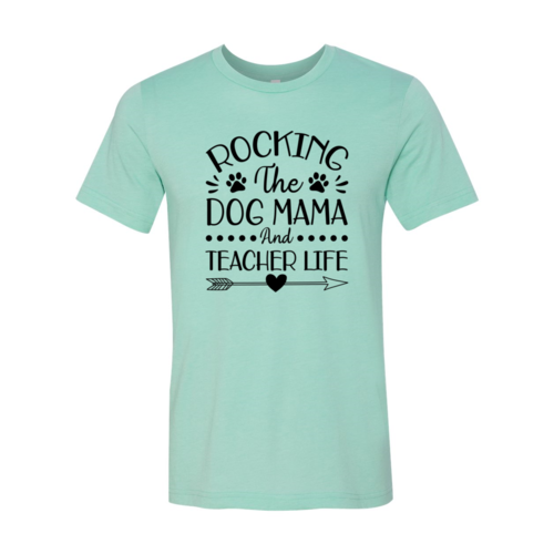 Rocking The Dog Mama And Teacher Life T-Shirt