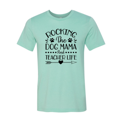 Rocking The Dog Mama And Teacher Life T-Shirt