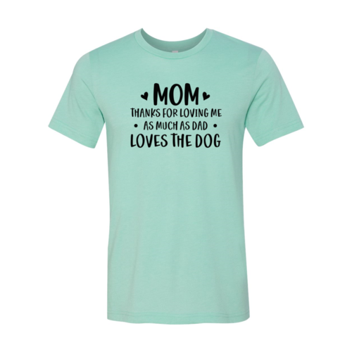 Mom Thanks For Loving Me As Much As Dad Loves the Dog T-Shirt