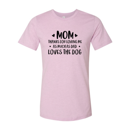 Mom Thanks For Loving Me As Much As Dad Loves the Dog T-Shirt