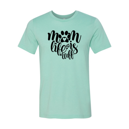 Mom Life Is Ruff T-Shirt