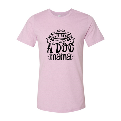 Busy being a Dog Mama T-Shirt