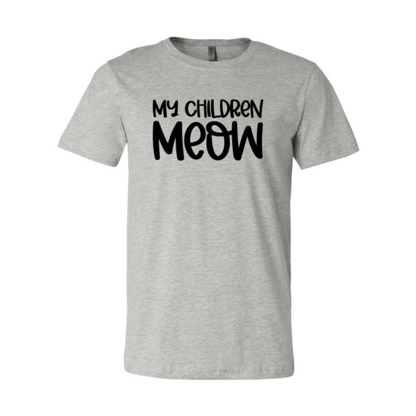 My Children Meow T-Shirt