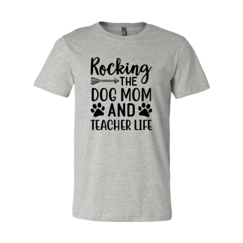 Rocking The Dog Mom And Teacher Life T-Shirt