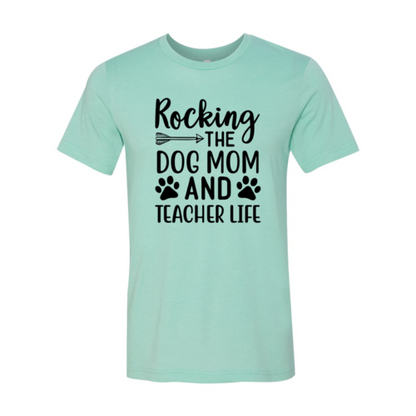 Rocking The Dog Mom And Teacher Life T-Shirt