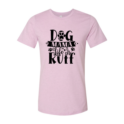 Dog Mama Life Is Ruff T-Shirt