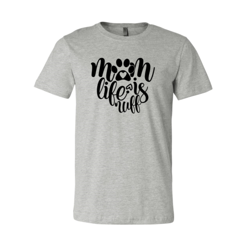 Mom Life Is Ruff T-Shirt