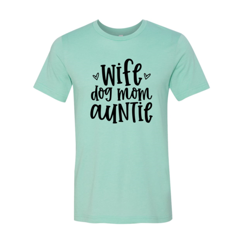 Wife, Dog Mom, Auntie T-Shirt