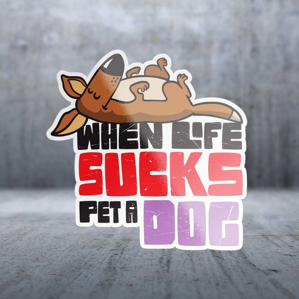 Two Feet Treats - When Life Sucks Pet a Dog - Sticker