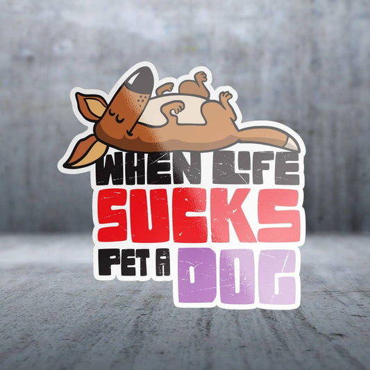 Two Feet Treats - When Life Sucks Pet a Dog - Sticker