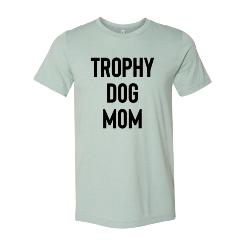 Trophy Dog Mom Shirt T-Shirt