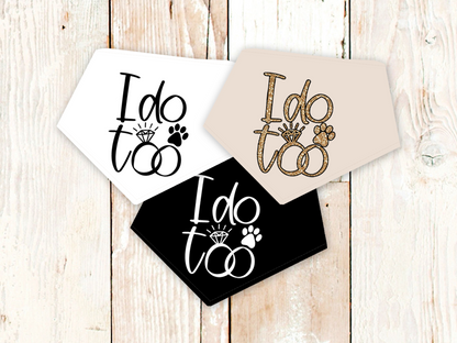 "I do too" Wedding or Engagement Dog Bandana
