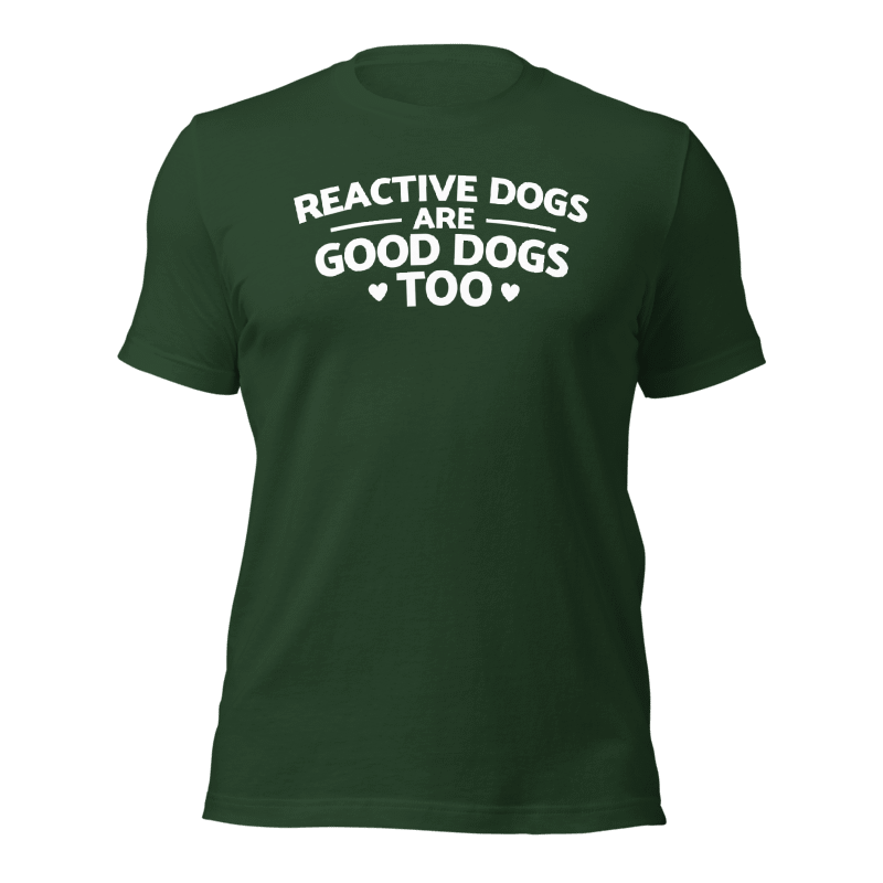 Reactive Dogs Are Good Dogs Too T-Shirt (White Print)