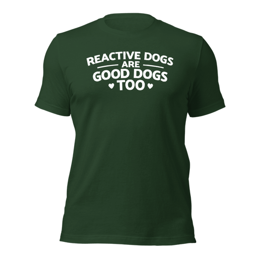 Reactive Dogs Are Good Dogs Too T-Shirt (White Print)