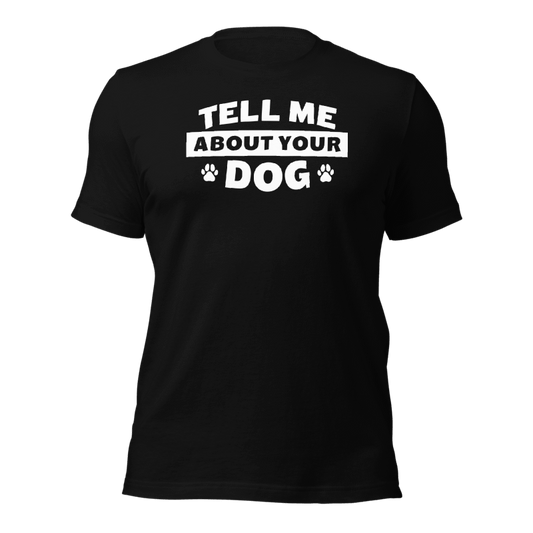 Tell Me About Your Dog T-Shirt