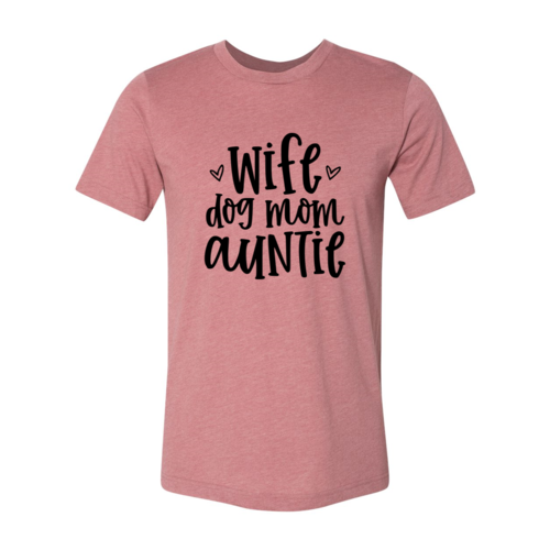 Wife, Dog Mom, Auntie T-Shirt
