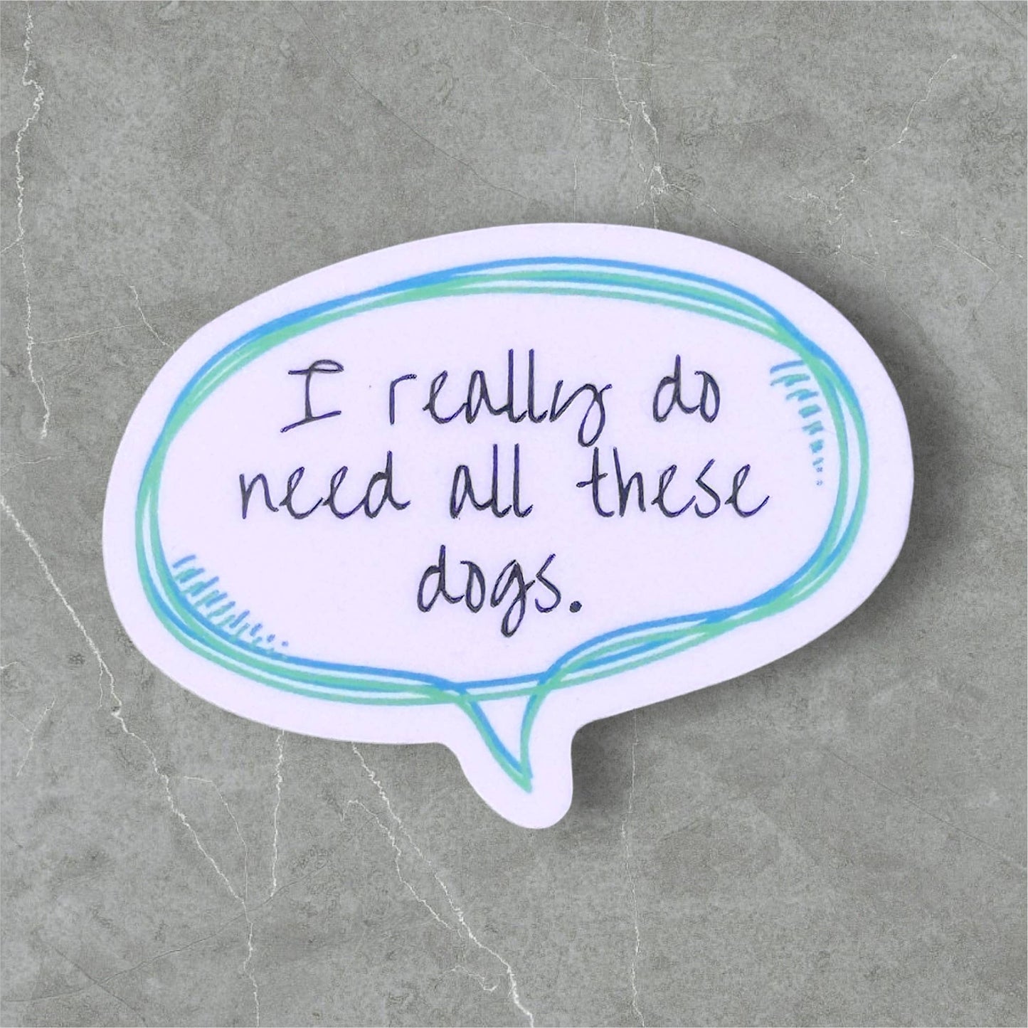 Koira - I really do need all these dogs vinyl sticker