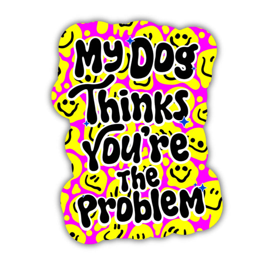Bad Tags - Funny Dog Sticker - My Dog Thinks You're the Problem 🙃
