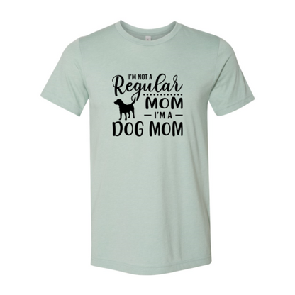 I'm Not A Regular Mom I'm A Dog Mom T-Shirt