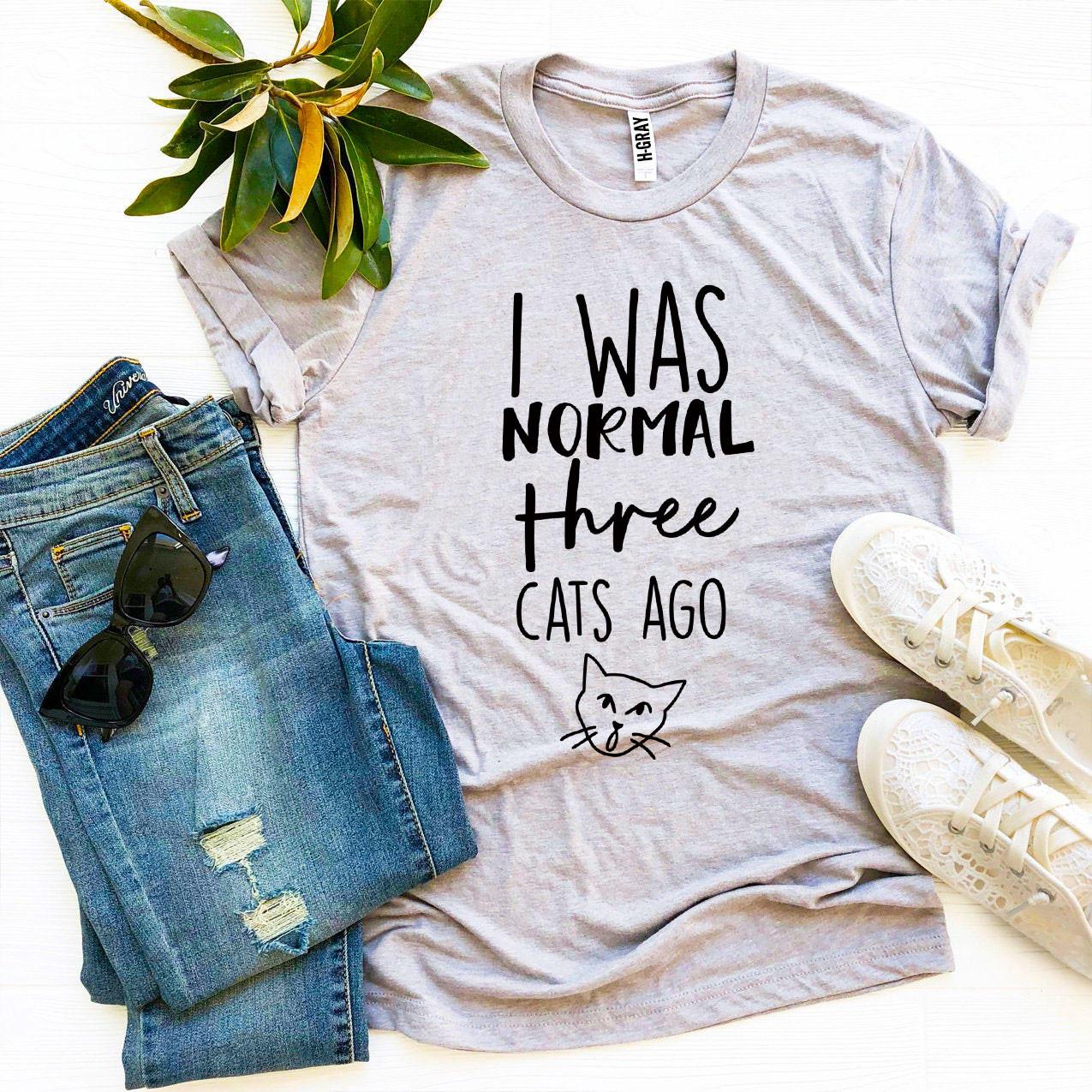 I Was Normal Three Cats Ago T-Shirt