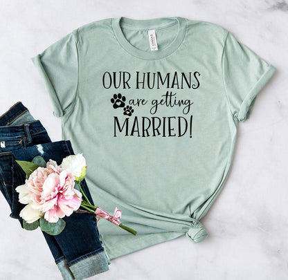 Our Humans Are Getting Married T-Shirt