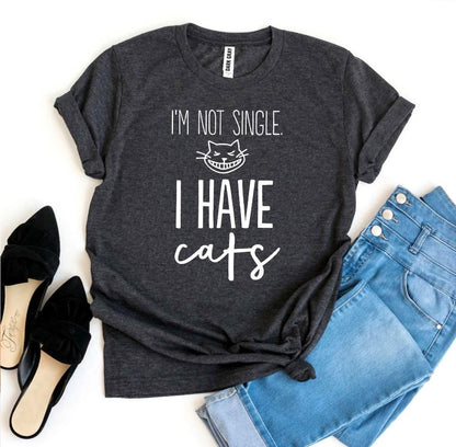 I'm Not Single I Have Cats T-Shirt