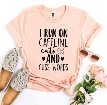 I Run On Caffeine Cats And Cuss Words T-Shirt