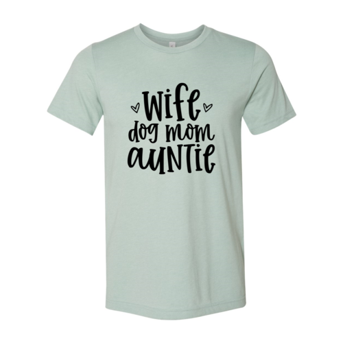 Wife, Dog Mom, Auntie T-Shirt