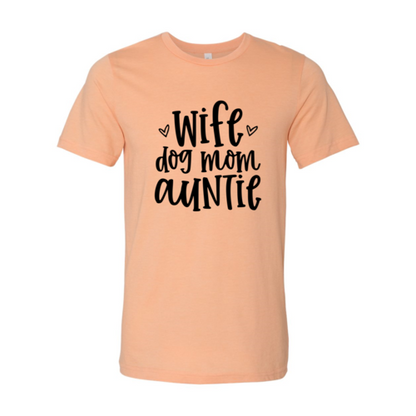 Wife, Dog Mom, Auntie T-Shirt