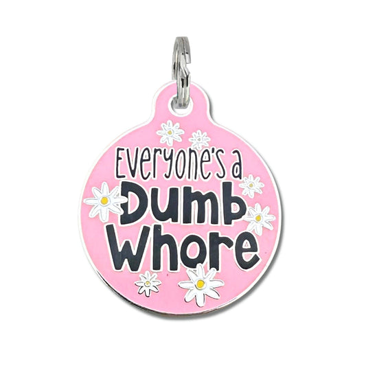 Bad Tags - Everyone's a Dumb Whore - Dog Collar Charm or Pet ID Tag - Pink / Engraved QR Code / Large 1.25"