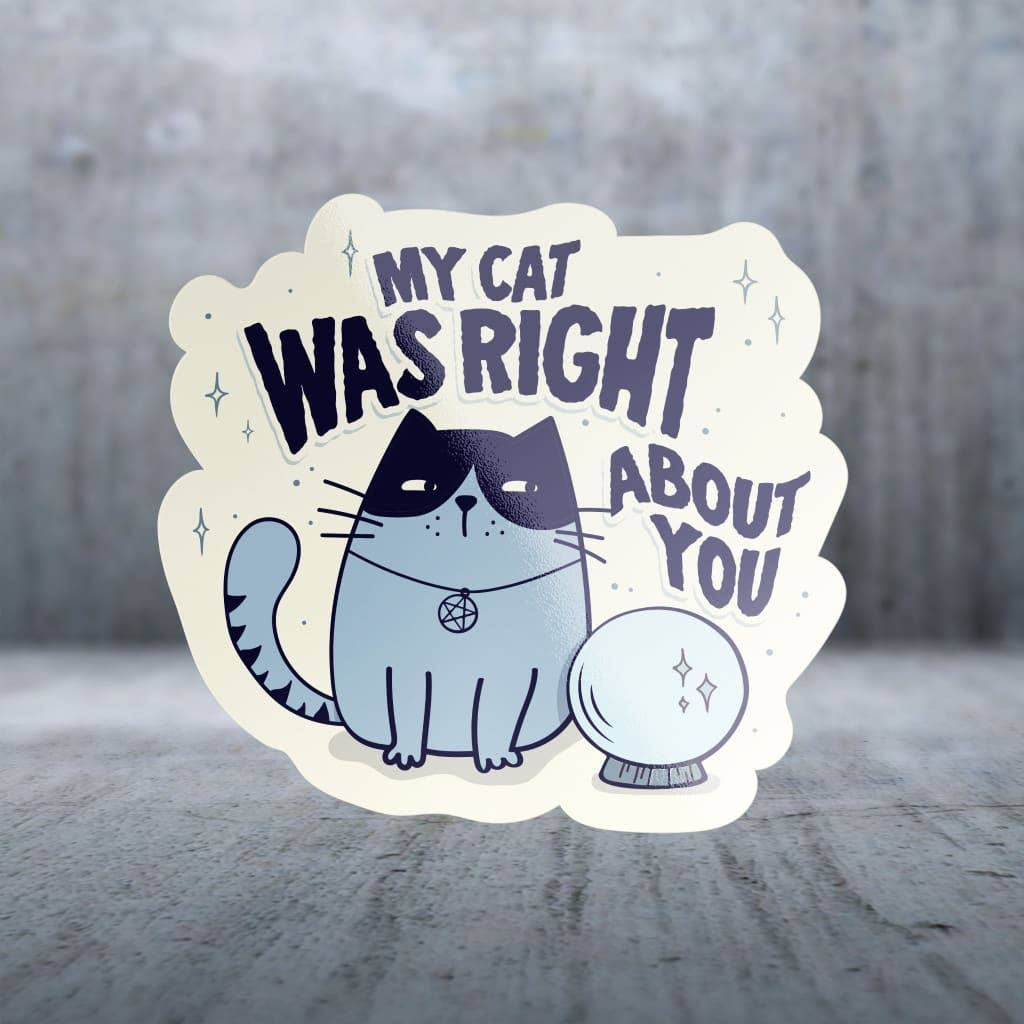 Two Feet Treats - My Cat Was Right About You - Sticker