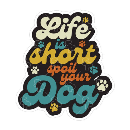Two Feet Treats - Life is Short Spoil Your Dog - Sticker