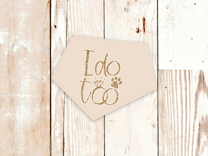 "I do too" Wedding or Engagement Dog Bandana